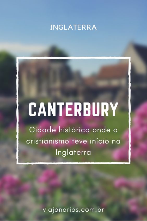 Inglaterra: A histórica cidade de Canterbury - Roteiro de 1 dia - Viajonários