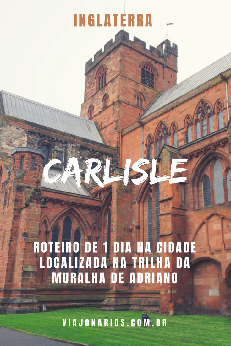 Carlisle: Cidade na trilha da Muralha de Adriano na Inglaterra - Viajonários